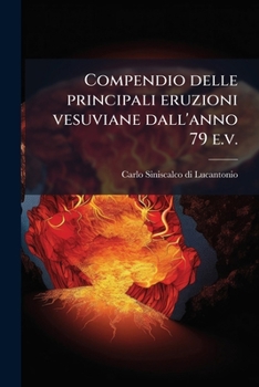Paperback Compendio delle principali eruzioni vesuviane dall'anno 79 e.v. [Italian] Book