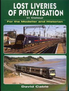 Lost Liveries of Privatisation in Colour for the Modeller and Historian - Book  of the For the Modeller and Historian