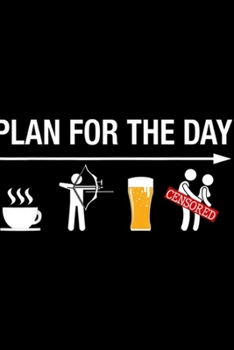 plan for the day: Bow Hunting For Men Women Coffee Hunt Beer Hunter Gift  Journal/Notebook Blank Lined Ruled 6x9 100 Pages