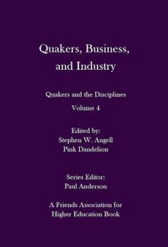 Paperback Quakers, Business, and Industry: Quakers and the Disciplines: Volume 4: Quakers and the Disciplines: Volume 4 Book