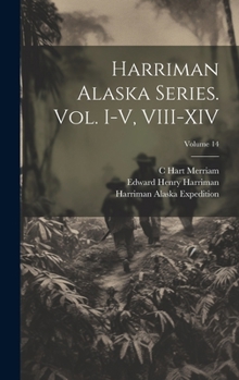 Hardcover Harriman Alaska Series. vol. I-V, VIII-XIV; Volume 14 Book