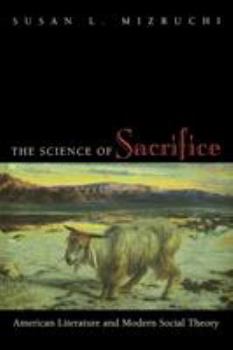 Paperback The Science of Sacrifice: American Literature and Modern Social Theory Book