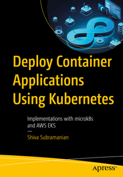 Paperback Deploy Container Applications Using Kubernetes: Implementations with Microk8s and AWS Eks Book