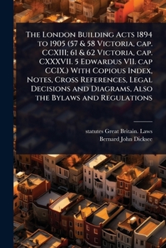 Paperback The London Building Acts 1894 to 1905 (57 & 58 Victoria, cap. CCXIII; 61 & 62 Victoria, cap. CXXXVII. 5 Edwardus VII. cap CCIX.) With Copious Index, N Book