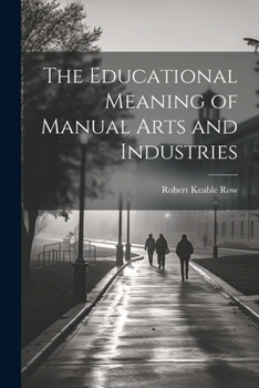 Paperback The Educational Meaning of Manual Arts and Industries Book