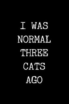 Paperback I Was Normal Three Cats Ago: 6x9 Lined Composition Notebook Gift for Cat Lovers Book