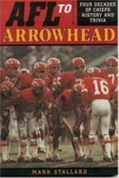 Paperback Afl to Arrowhead: Four Decades of Chiefs History and Trivia Book