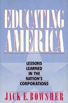 Hardcover Educating America: Lessons Learned in the Nation's Corporations Book