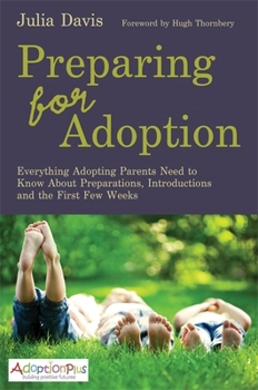 Paperback Preparing for Adoption: Everything Adopting Parents Need to Know about Preparations, Introductions and the First Few Weeks Book