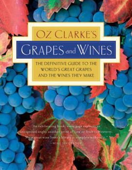 Paperback Oz Clarke's Grapes and Wines: The Definitive Guide to the World's Great Grapes and the Wines They Make Book