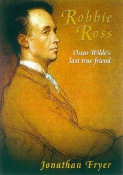 Hardcover Robbie Ross: Oscar Wilde's Last True Friend Book