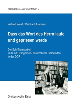 Paperback Dass das Wort des Herrn laufe und gepriesen werde: Die Schrifttumsarbeit im Bund Evangelisch-Freikirchlicher Gemeinden in der DDR [German] Book