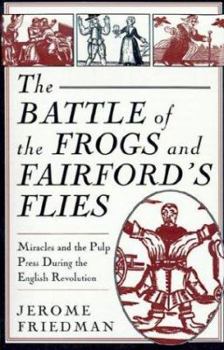 Paperback The Battle of the Frogs and Fairford's Flies: Miracles and the Pulp Press During the English Revolution Book