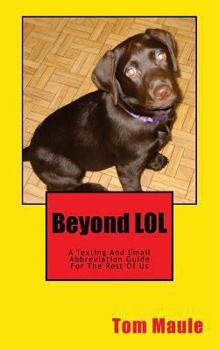 Paperback Beyond LOL: A Texting And Email Abbreviation Guide For The Rest Of Us Book