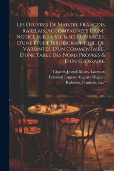Paperback Les oeuvres de maistre François Rabelais; accompagnées d'une notice sur sa vie & ses ouvrages, d'une étude bibliographique, de variantes, d'un comment [French] Book