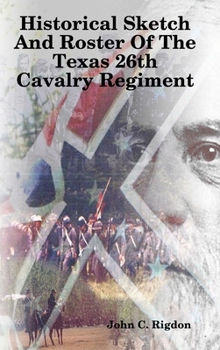 Hardcover Historical Sketch And Roster Of The Texas 26th Cavalry Regiment Book