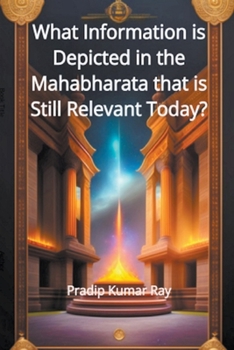 Paperback What Information is Depicted in the Mahabharata that is Still Relevant Today? Book