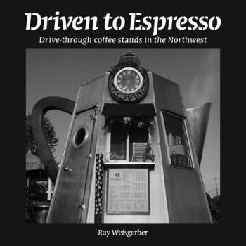 Paperback Driven to Espresso: Drive-through Coffee Stands of the Northwest Book