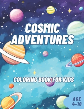 Paperback Cosmic Adventures Space Coloring Book for Kids age 4-10: Outer Space astronaut, planets, stars, moon Coloring and Activity book for young space explor Book