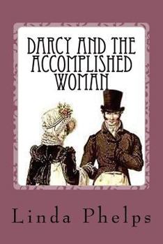 Paperback Darcy and the Accomplished Woman: A Pride and Prejudice Tale Book