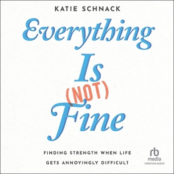 Audio CD Everything Is (Not) Fine: Finding Strength When Life Gets Annoyingly Difficult Book