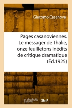 Paperback Pages casanoviennes. Le messager de Thalie, onze feuilletons inédits de critique dramatique [French] Book