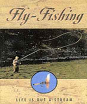 Hardcover Fly-Fishing: Life Is But a Stream: Life Is But a Stream Book