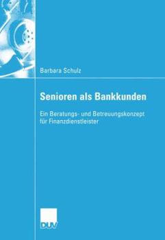 Paperback Senioren ALS Bankkunden: Ein Beratungs- Und Betreuungskonzept Für Finanzdienstleister [German] Book