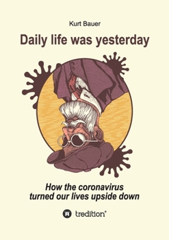 Paperback Daily Life Was Yesterday: How the coronavirus turned our lives upside down Book