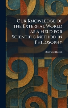 Our Knowledge of the External World as a Field for Scientific Method in Philosophy