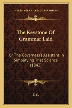 Paperback The Keystone Of Grammar Laid: Or The Governess's Assistant In Simplifying That Science (1843) Book