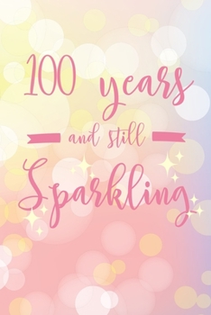 100 Years And Still Sparkling: 6x9" Dot Bullet Notebook/Journal 100th Birthday Gift Idea For Grandma and Grandpa