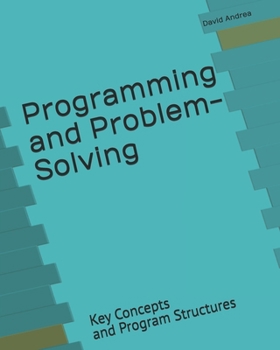 Paperback Programming and Problem-Solving: Key Concepts and Program Structures Book