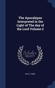 Hardcover The Apocalypse Interpreted in the Light of The day of the Lord Volume 2 Book