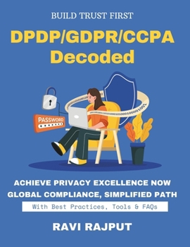 DPDP/GDPR/CCPA Decoded: Master Global Consent Rules | Record-Keeping Simplified | Trusted Consent Management | Compliance For All Markets | Privacy Rights Decoded | Consent Framework Blueprint