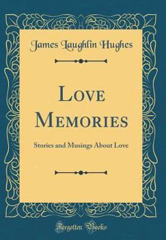 Hardcover Love Memories: Stories and Musings about Love (Classic Reprint) Book