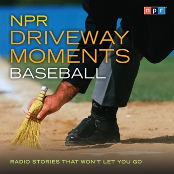 NPR Driveway Moments Baseball: Radio Stories That Won't Let You Go - Book  of the NPR Driveway Moments