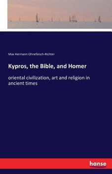 Kypros, The Bible And Homer: Oriental Civilization, Art And Religion In Ancient Times...