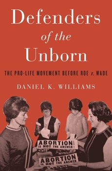 Hardcover Defenders of the Unborn: The Pro-Life Movement Before Roe V. Wade Book