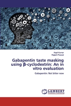 Paperback Gabapentin taste masking using &#946;-cyclodextrin: An in vitro evaluation Book