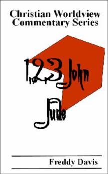 Christian Worldview Commentary Series : 1, 2, 3, John and Jude