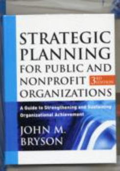 Hardcover Strategic Planning for Public and Nonprofit Organizations: A Guide to Strengthening and Sustaining Organizatinal Achievement [With Workbook] Book