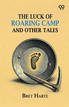 Paperback The Luck Of Roaring Camp And Other Tales Book
