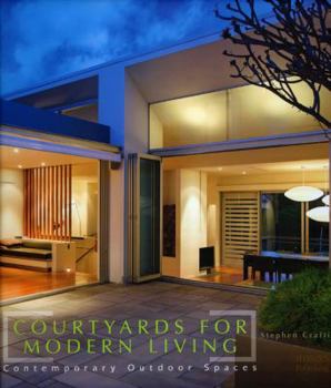 Hardcover Courtyards for Modern Living: Contemporary Outdoor Spaces Book