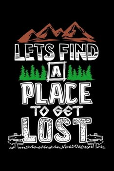 Paperback Let's Find A Place To Get Lost 120 Pages DINA5: Camping Notebook Holiday Adventure Time Jorunal Book 120 Pages DINA15 Book