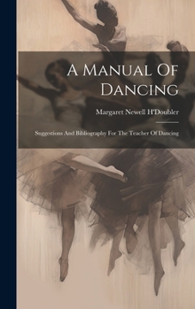 A Manual Of Dancing: Suggestions And Bibliography For The Teacher Of Dancing