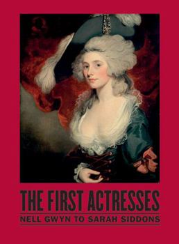 Hardcover The First Actresses: Nell Gwyn to Sarah Siddons Book