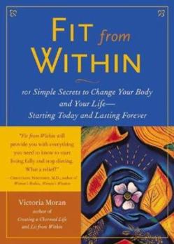 Hardcover Fit from Within: 101 Simple Secrets to Change Your Body and Your Life--Starting Today and Lasting Forever Book