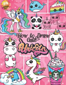 Paperback How to Draw: How to Draw Cute Unicorns Step by Step: the Gorgeous Drawing Book for Everyone, How to Draw Unicorns and Other Magical Friends Book
