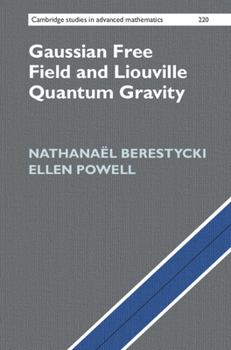 Hardcover Gaussian Free Field and Liouville Quantum Gravity (Cambridge Studies in Advanced Mathematics, Series Number 220) Book